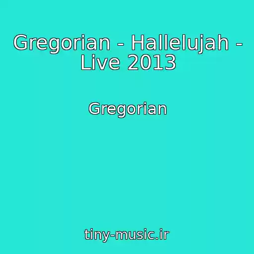 کاور آهنگ Gregorian - Hallelujah - Live 2013 از Gregorian
