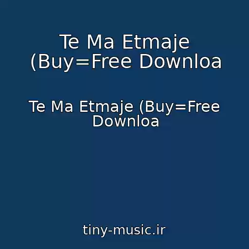 کاور آهنگ Te Ma Etmaje (Buy=Free Downloa از Te Ma Etmaje (Buy=Free Downloa