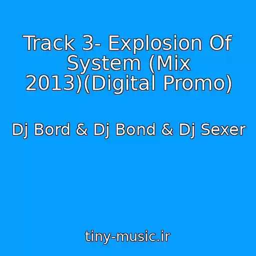 کاور آهنگ Track 3- Explosion Of System (Mix 2013)(Digital Promo) از Dj Bord & Dj Bond & Dj Sexer