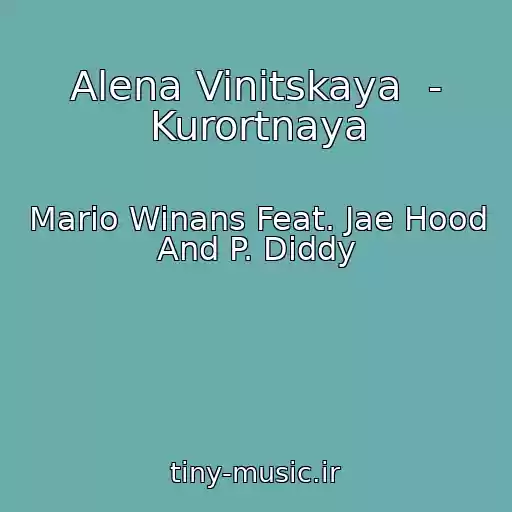 کاور آهنگ Alena Vinitskaya  - Kurortnaya از Mario Winans Feat. Jae Hood And P. Diddy