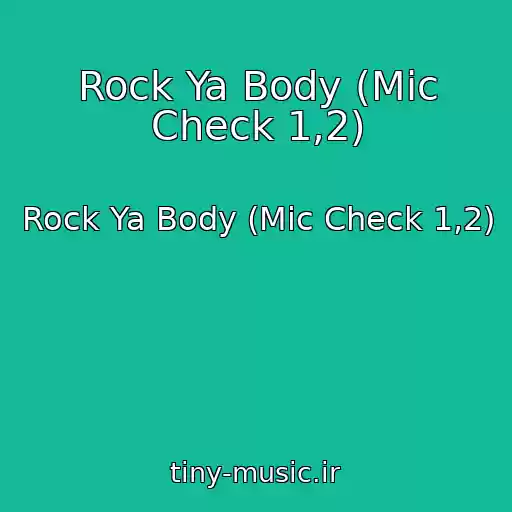 کاور آهنگ Rock Ya Body (Mic Check 1,2) از Rock Ya Body (Mic Check 1,2)