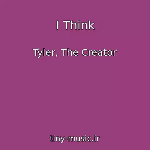 کاور آهنگ I Think از Tyler, The Creator