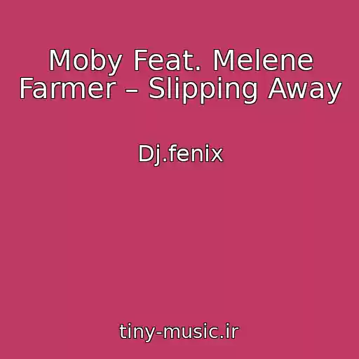 کاور آهنگ Moby Feat. Melene Farmer – Slipping Away از Dj.fenix