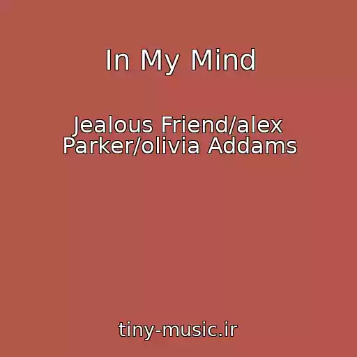 کاور آهنگ In My Mind از Jealous Friend/alex Parker/olivia Addams