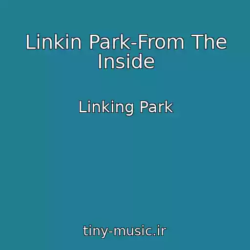 کاور آهنگ Linkin Park-From The Inside از Linking Park