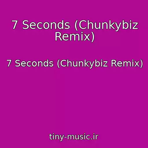 کاور آهنگ 7 Seconds (Chunkybiz Remix) از 7 Seconds (Chunkybiz Remix)