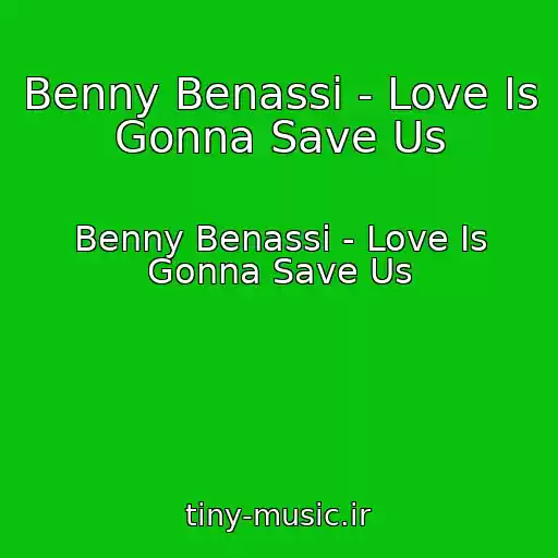 کاور آهنگ Benny Benassi - Love Is Gonna Save Us از Benny Benassi - Love Is Gonna Save Us