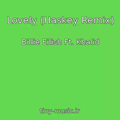 کاور آهنگ Lovely (Haskey Remix) از Billie Eilish Ft. Khalid