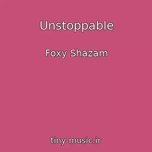 کاور آهنگ Unstoppable از Foxy Shazam