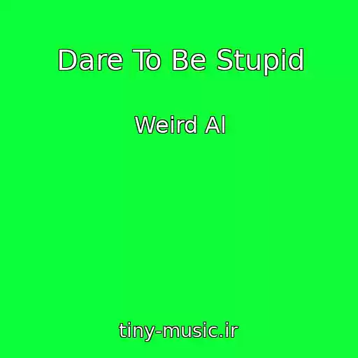 کاور آهنگ Dare To Be Stupid از Weird Al