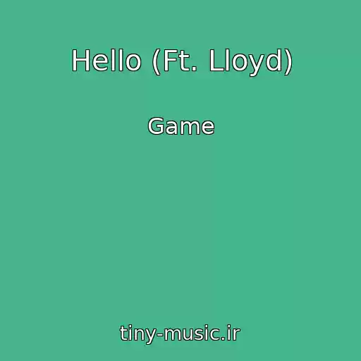 کاور آهنگ Hello (Ft. Lloyd) از Game