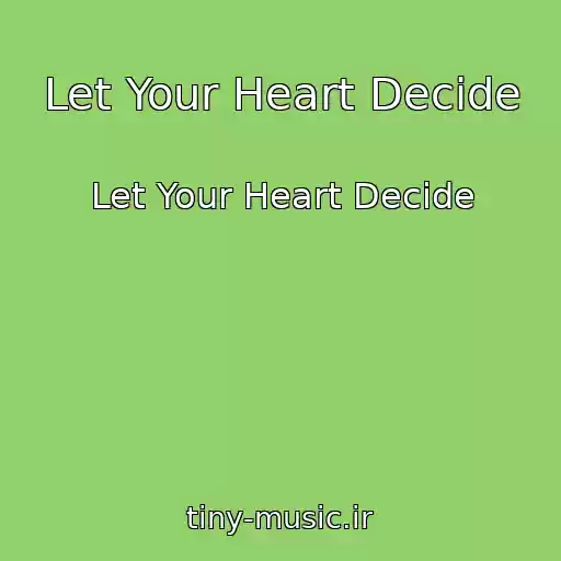کاور آهنگ Let Your Heart Decide از Let Your Heart Decide