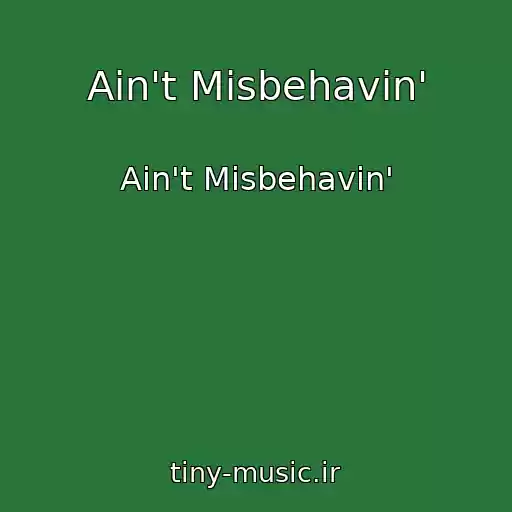 کاور آهنگ Ain't Misbehavin' از Ain't Misbehavin'