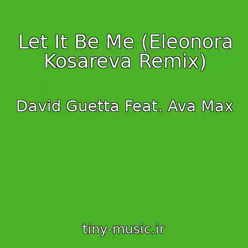 کاور آهنگ Let It Be Me (Eleonora Kosareva Remix) از David Guetta Feat. Ava Max