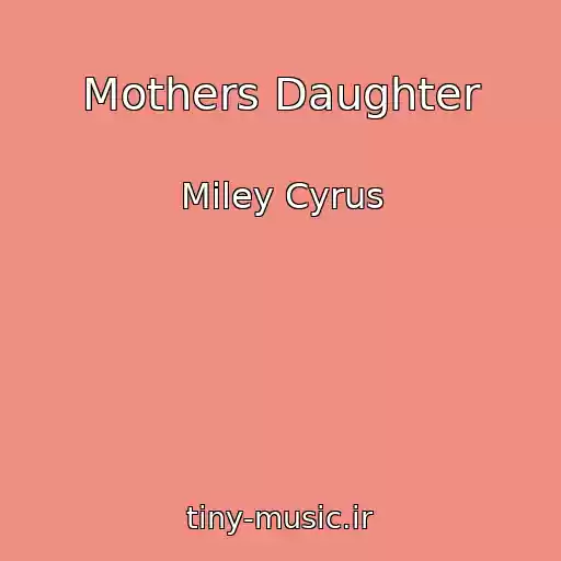کاور آهنگ Mothers Daughter از Miley Cyrus