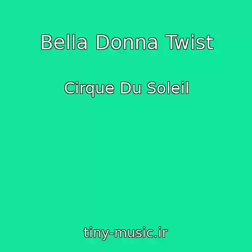 کاور آهنگ Bella Donna Twist از Cirque Du Soleil