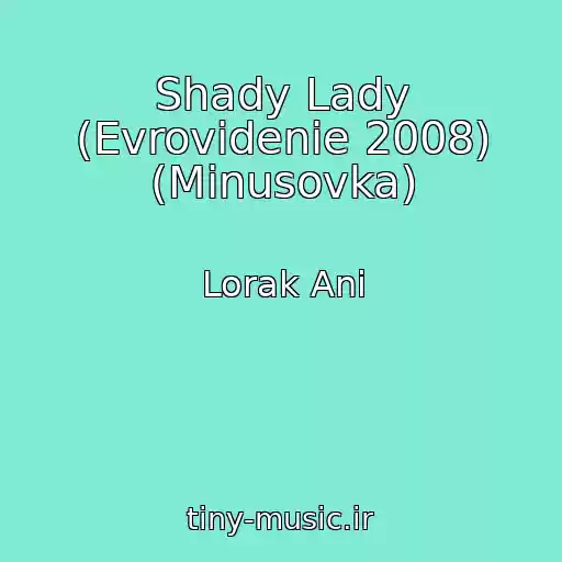 کاور آهنگ Shady Lady (Evrovidenie 2008) (Minusovka) از Lorak Ani