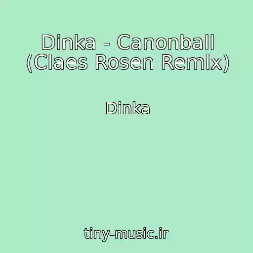 کاور آهنگ Dinka - Canonball (Claes Rosen Remix) از Dinka