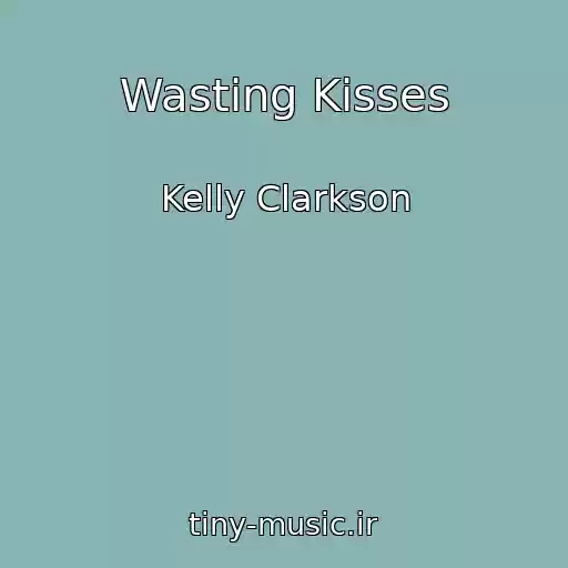 کاور آهنگ Wasting Kisses از Kelly Clarkson