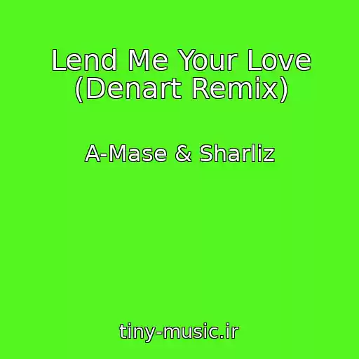 کاور آهنگ Lend Me Your Love (Denart Remix) از A-Mase & Sharliz