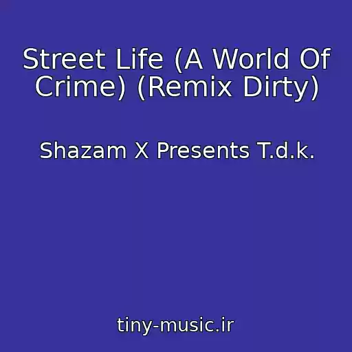 کاور آهنگ Street Life (A World Of Crime) (Remix Dirty) از Shazam X Presents T.d.k.