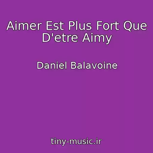 کاور آهنگ Aimer Est Plus Fort Que D'etre Aimy از Daniel Balavoine
