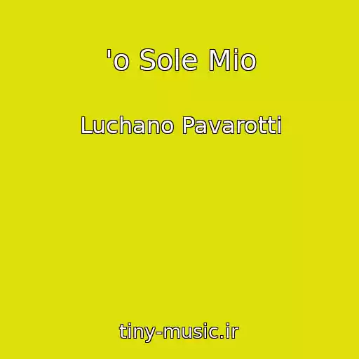 کاور آهنگ 'o Sole Mio از Luchano Pavarotti