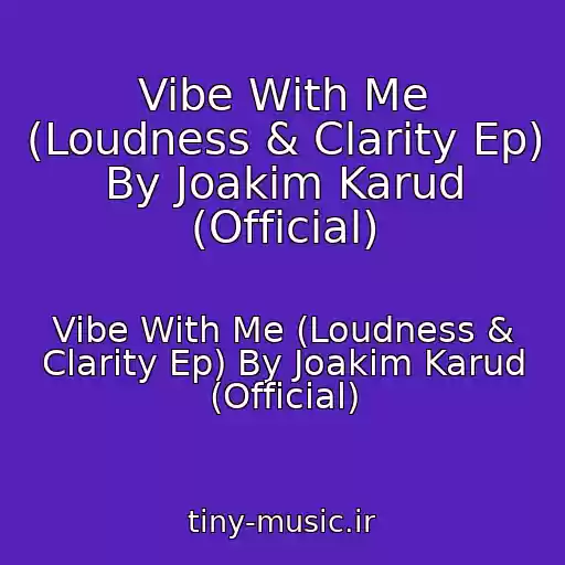 کاور آهنگ Vibe With Me (Loudness & Clarity Ep) By Joakim Karud (Official) از Vibe With Me (Loudness & Clarity Ep) By Joakim Karud (Official)