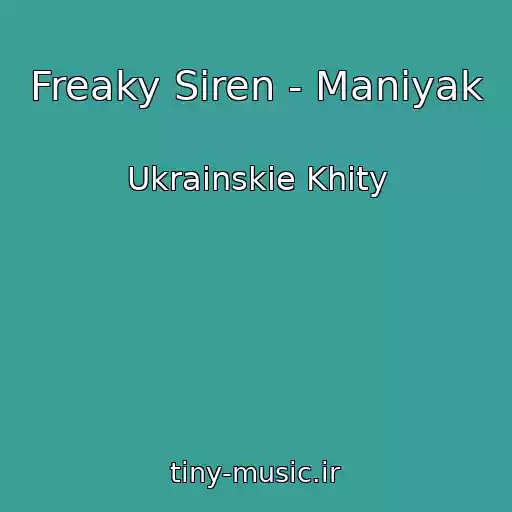 کاور آهنگ Freaky Siren - Manіyak از Ukrainskie Khity