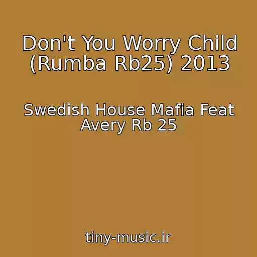 کاور آهنگ Don't You Worry Child (Rumba Rb25) 2013 از Swedish House Mafia Feat Avery Rb 25