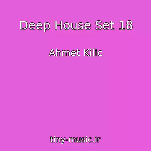کاور آهنگ Deep House Set 18 از Ahmet Kilic