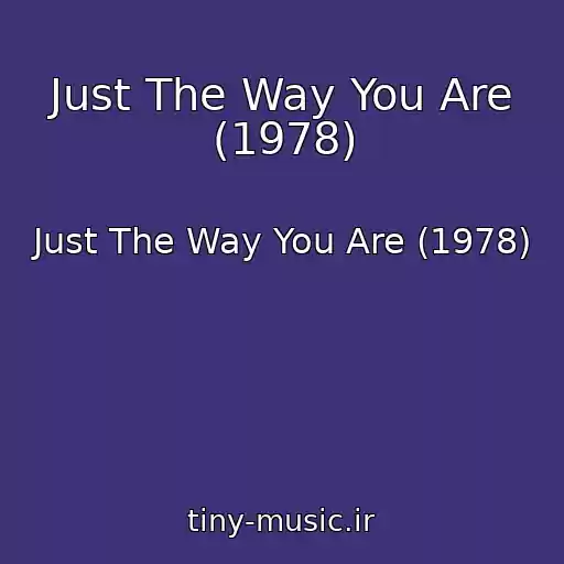کاور آهنگ Just The Way You Are (1978) از Just The Way You Are (1978)