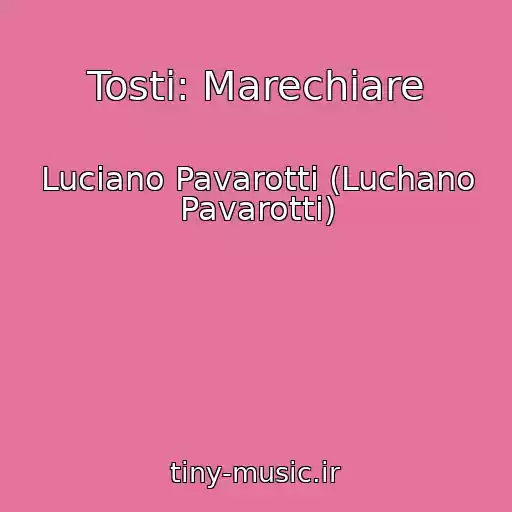 کاور آهنگ Tosti: Marechiare از Luciano Pavarotti (Luchano Pavarotti)