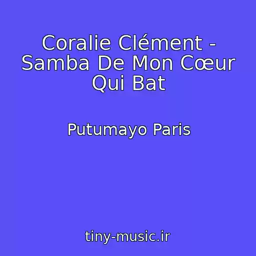کاور آهنگ Coralie Clément - Samba De Mon Cœur Qui Bat از Putumayo Paris