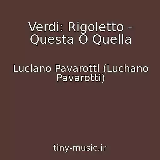 کاور آهنگ Verdi: Rigoletto - Questa O Quella از Luciano Pavarotti (Luchano Pavarotti)
