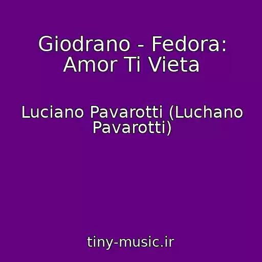 کاور آهنگ Giodrano - Fedora: Amor Ti Vieta از Luciano Pavarotti (Luchano Pavarotti)