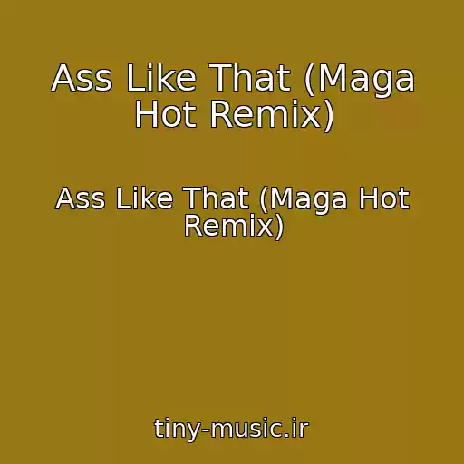 کاور آهنگ Ass Like That (Maga Hot Remix) از Ass Like That (Maga Hot Remix)