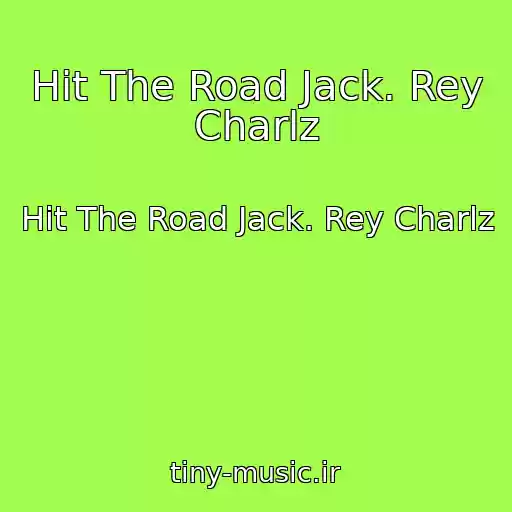 کاور آهنگ Hit The Road Jack. Rey Charlz از Hit The Road Jack. Rey Charlz