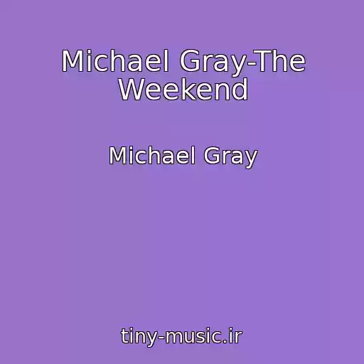 کاور آهنگ Michael Gray-The Weekend از Michael Gray