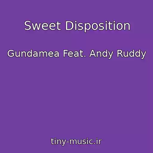کاور آهنگ Sweet Disposition از Gundamea Feat. Andy Ruddy