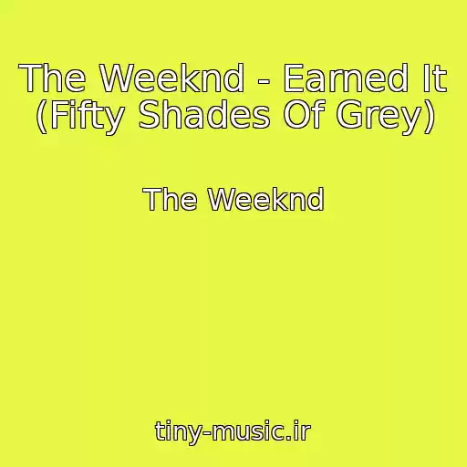 کاور آهنگ The Weeknd - Earned It (Fifty Shades Of Grey) از The Weeknd