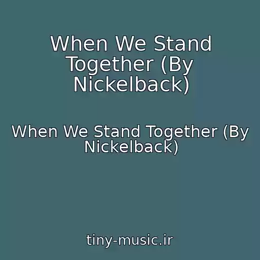 کاور آهنگ When We Stand Together (By Nickelback) از When We Stand Together (By Nickelback)