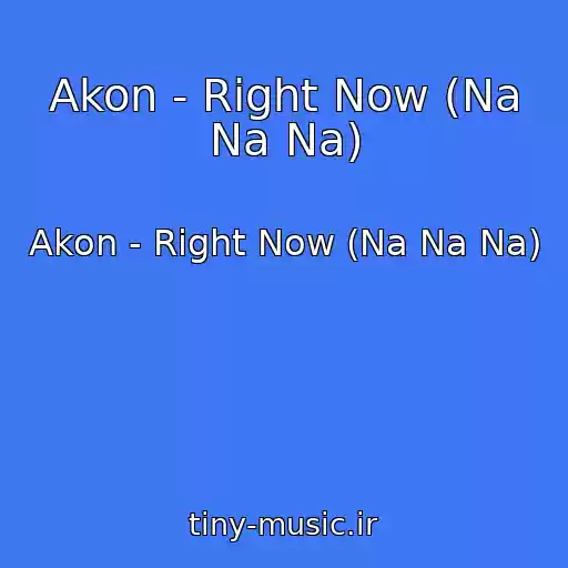 کاور آهنگ Akon - Right Now (Na Na Na) از Akon - Right Now (Na Na Na)