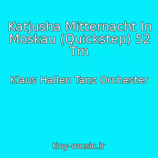 کاور آهنگ Katjusha Mitternacht In Moskau (Quickstep) 52 Tm از Klaus Hallen Tanz Orchester