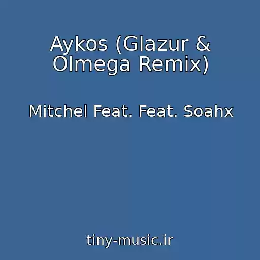 کاور آهنگ Aykos (Glazur & Olmega Remix) از Mitchel Feat. Feat. Soahx