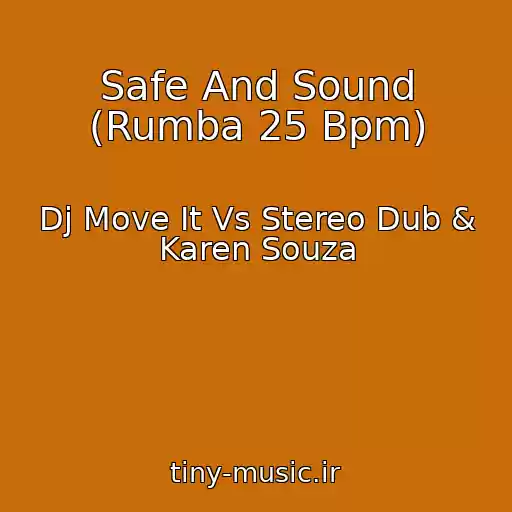 کاور آهنگ Safe And Sound (Rumba 25 Bpm) از Dj Move It Vs Stereo Dub & Karen Souza
