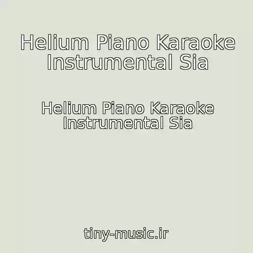 کاور آهنگ Helium Piano Karaoke Instrumental Sia از Helium Piano Karaoke Instrumental Sia