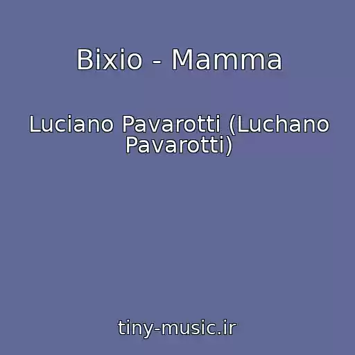 کاور آهنگ Bixio - Mamma از Luciano Pavarotti (Luchano Pavarotti)