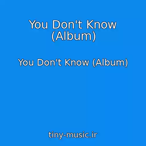 کاور آهنگ You Don't Know (Album) از You Don't Know (Album)