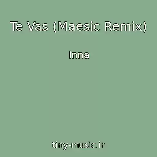 کاور آهنگ Te Vas (Maesic Remix) از Inna